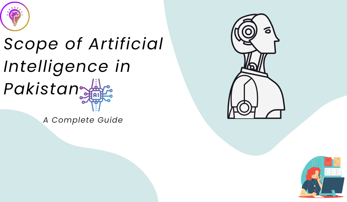 Scope of Artificial Intelligence in Pakistan – AI-driven innovations in business, healthcare, education, and finance, transforming industries and creating job opportunities.